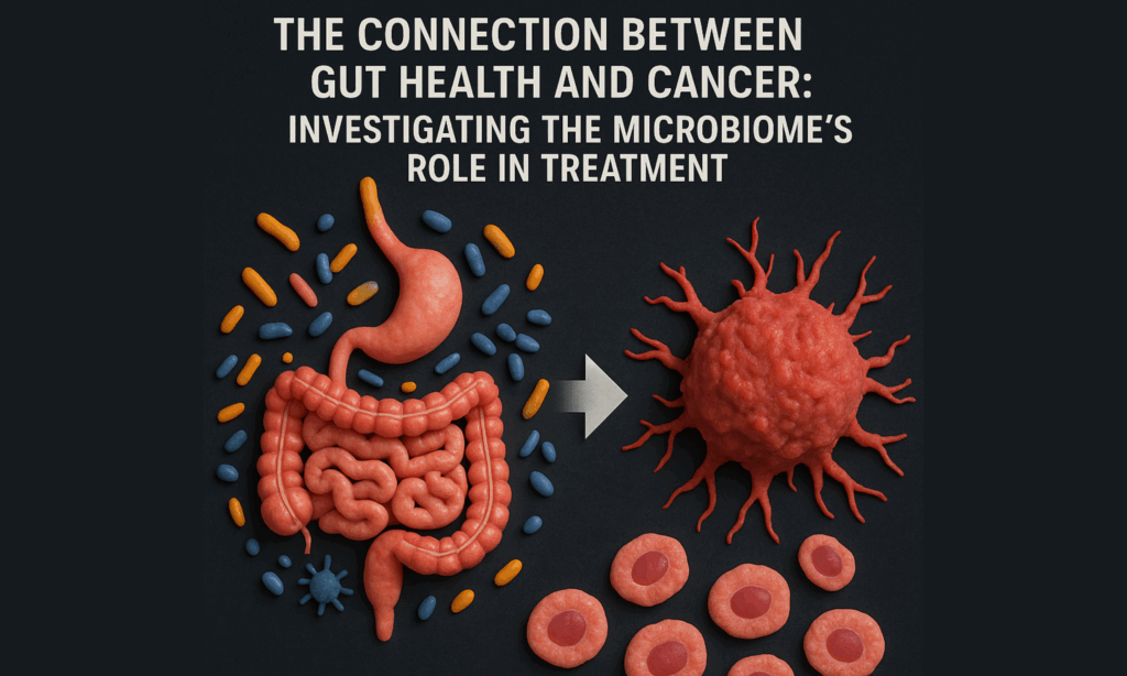 The Connection Between Gut Health and Cancer: